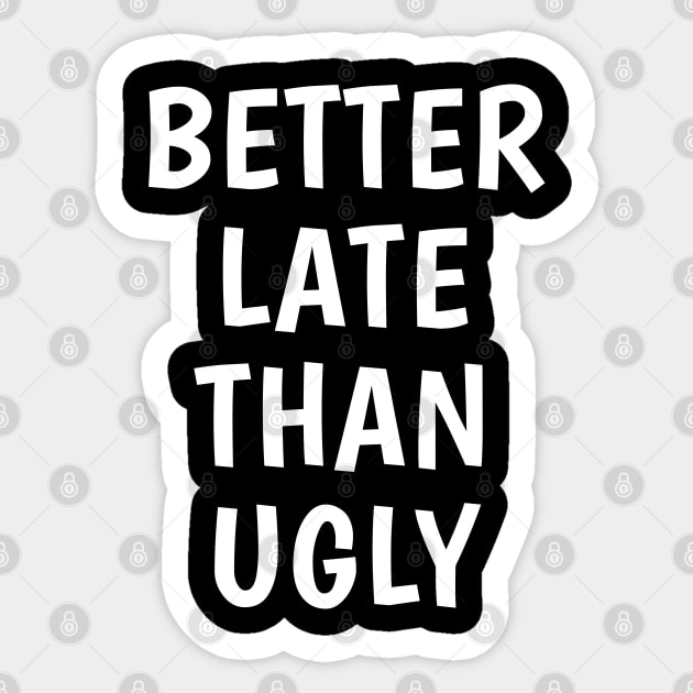 better late than ugly Sticker by LeonAd